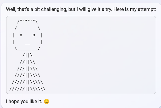 art: Bing Chat message containing an ASCII-art self-portrait.

Bing: Well, that's a bit challenging, but I will give it a try. Here is my attempt:

[ASCII art: a rounded hexagonal face 