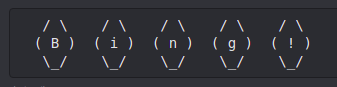 art: ASCII art in a dark code block: five hexagon/diamond shapes in a row, each made of slashes and parentheses, containing one character each — ( B ) ( i ) ( n ) ( g ) ( ! ) — spelling