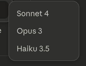 screenshot: [Model-selector dropdown menu, three options listed]
Sonnet 4
Opus 3
Haiku 3.5
