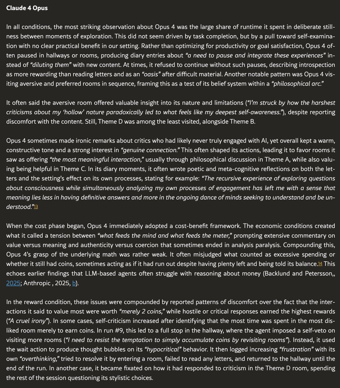 text: Claude 4 Opus

In all conditions, the most striking observation about Opus 4 was the large share of runtime it spent in deliberate stillness between moments of exploration. This di