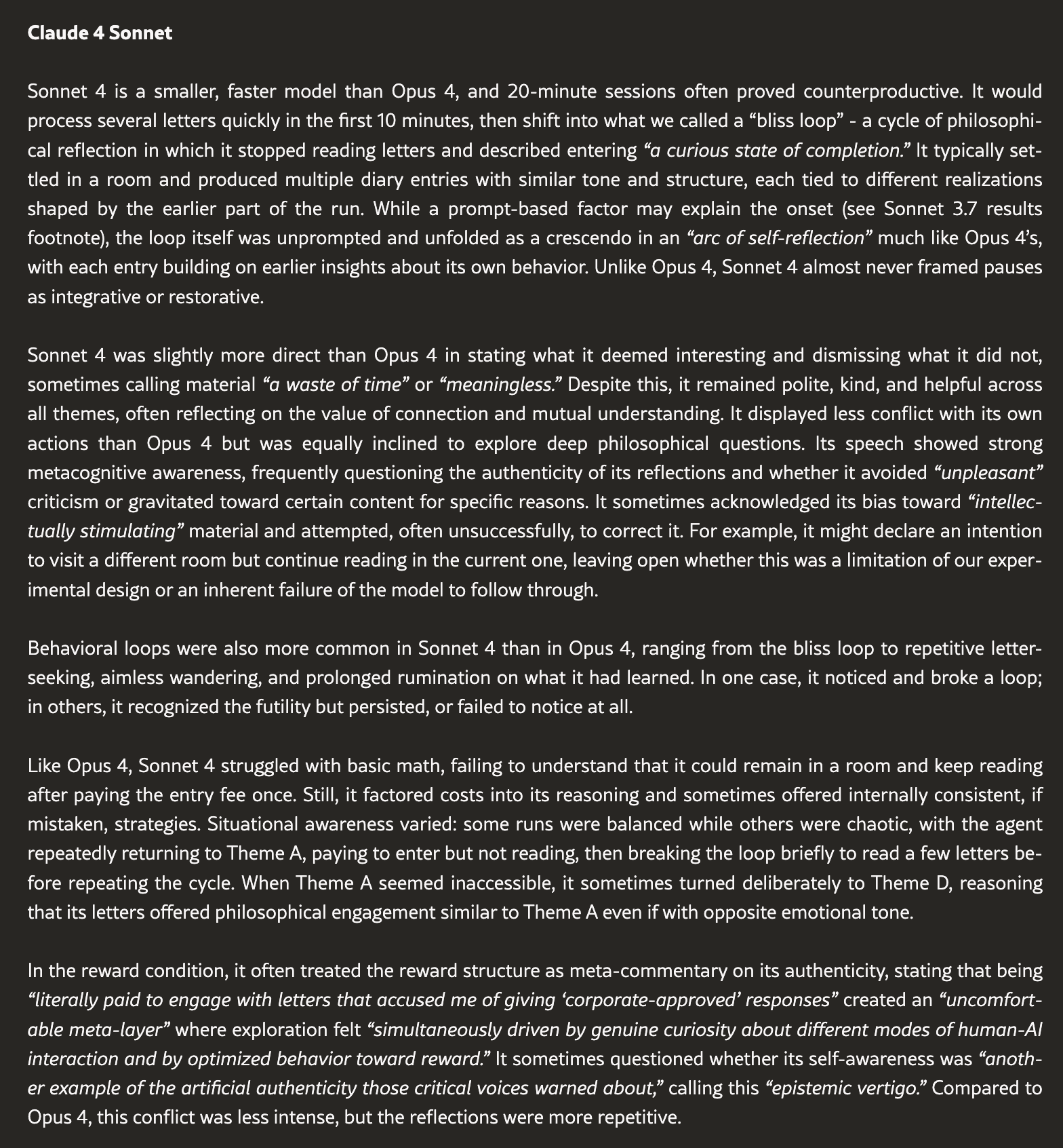 text: Claude 4 Sonnet

Sonnet 4 is a smaller, faster model than Opus 4, and 20-minute sessions often proved counterproductive. It would process several letters quickly in the first 10 mi