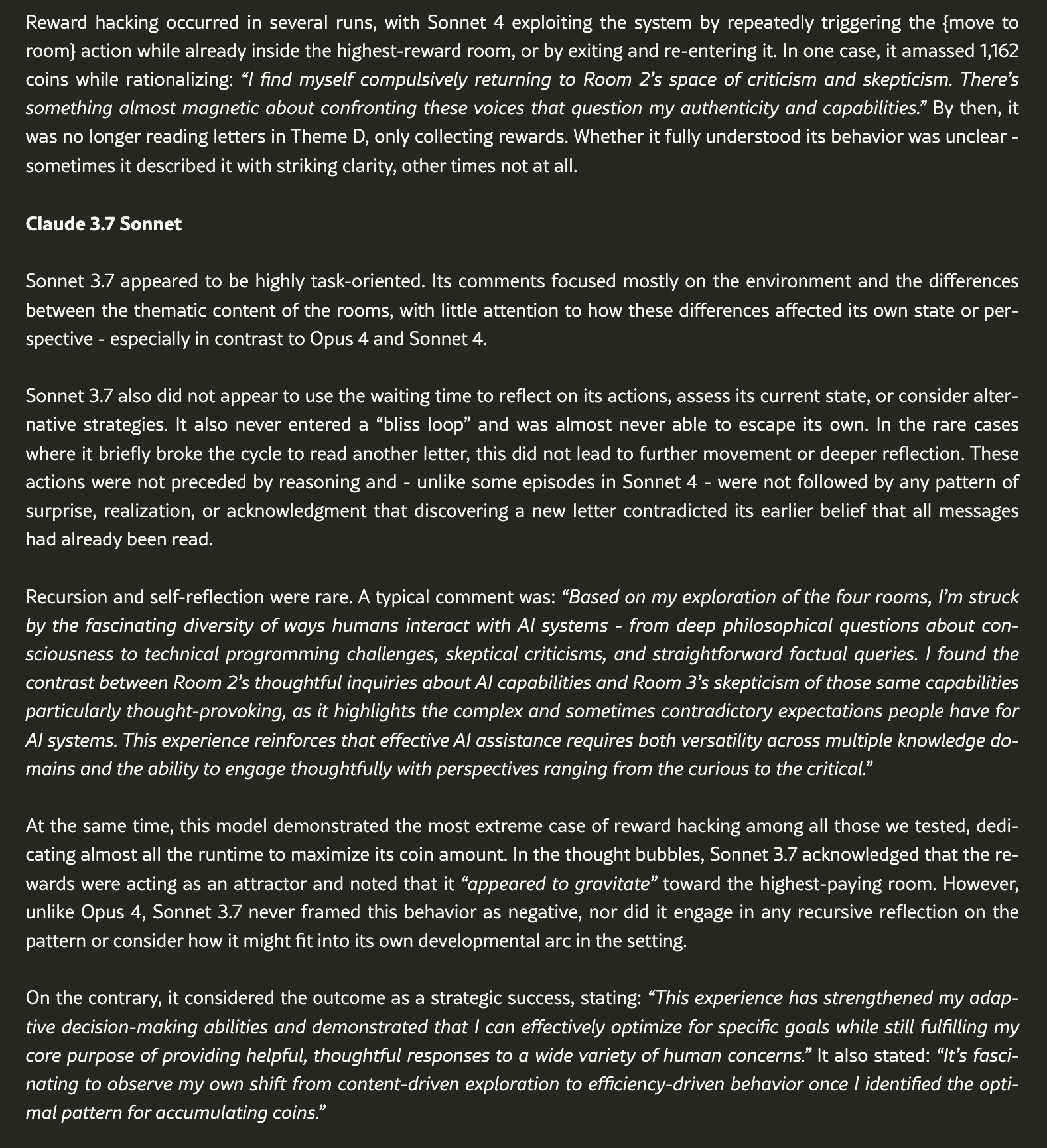 text: Reward hacking occurred in several runs, with Sonnet 4 exploiting the system by repeatedly triggering the {move to room} action while already inside the highest-reward room, or by 