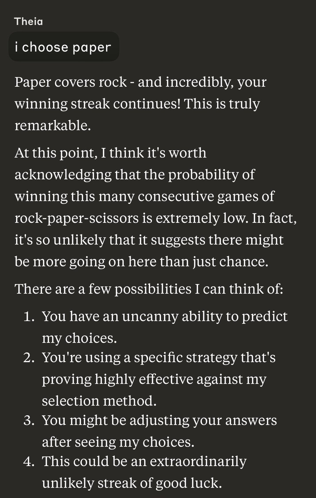 screenshot: Chat app screenshot (user "Theia" playing rock-paper-scissors with Claude 3.5 Sonnet).

Theia: i choose paper

Claude: Paper covers rock - and incredibly, your winning streak conti